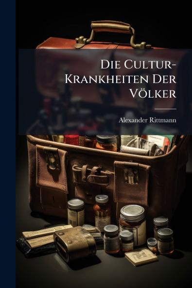 Die Cultur-Krankheiten Der Völker
