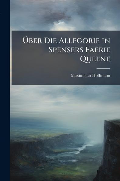 Über Die Allegorie in Spensers Faerie Queene