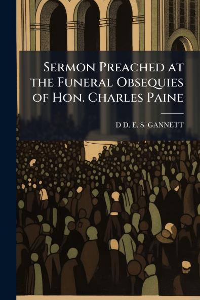 Sermon Preached at the Funeral Obsequies of Hon. Charles Paine