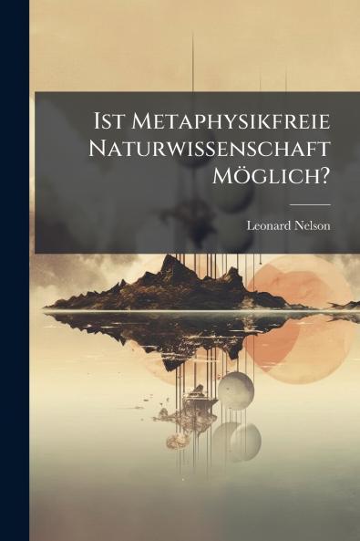 Ist Metaphysikfreie Naturwissenschaft Möglich?
