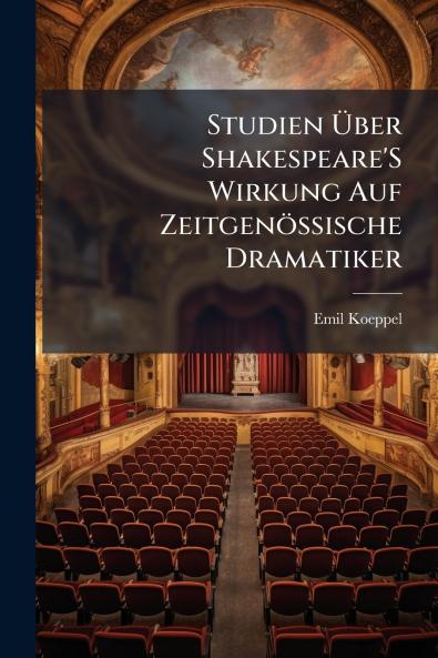 Studien Über Shakespeare'S Wirkung Auf Zeitgenössische Dramatiker