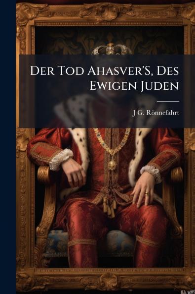 Der Tod Ahasver'S Des Ewigen Juden