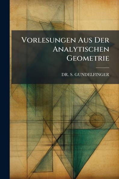 Vorlesungen Aus Der Analytischen Geometrie