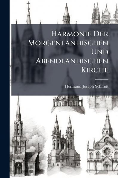 Harmonie Der Morgenländischen Und Abendländischen Kirche