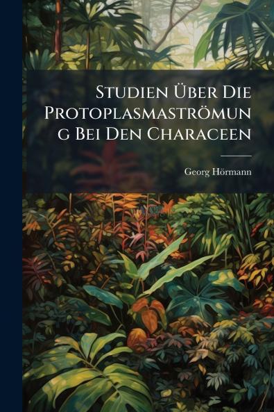 Studien Über Die Protoplasmaströmung Bei Den Characeen