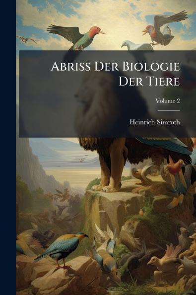 Abriss Der Biologie Der Tiere; Volume 2