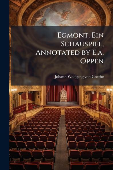 Egmont Ein Schauspiel Annotated by E.a. Oppen