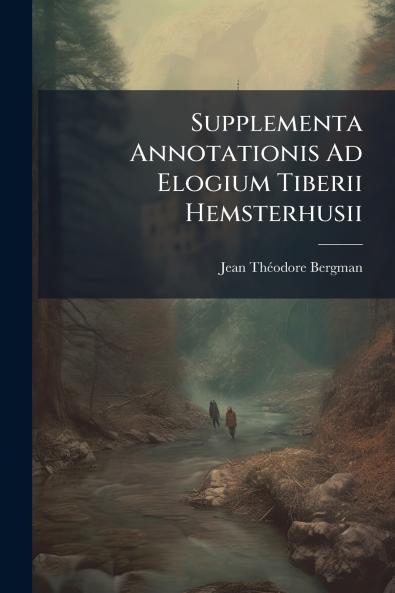 Supplementa Annotationis Ad Elogium Tiberii Hemsterhusii