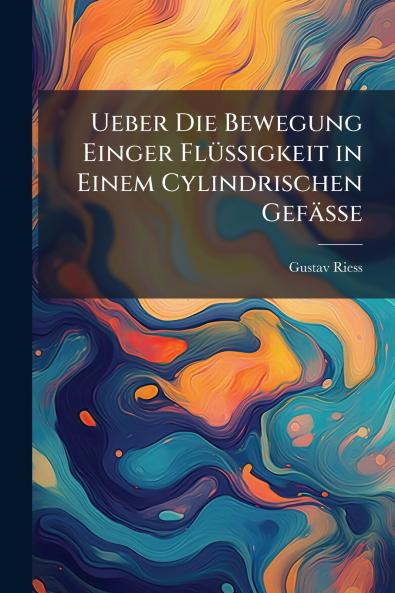 Ueber Die Bewegung Einger Flüssigkeit in Einem Cylindrischen Gefässe