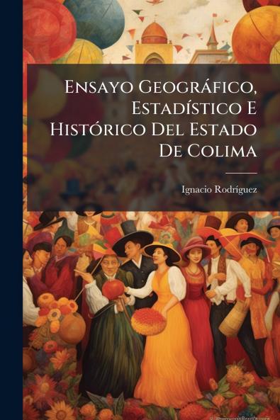 Ensayo Geográfico Estadístico E Histórico Del Estado De Colima