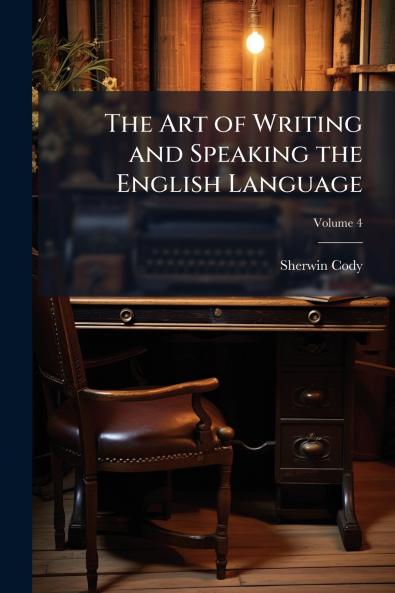 The Art of Writing and Speaking the English Language; Volume 4