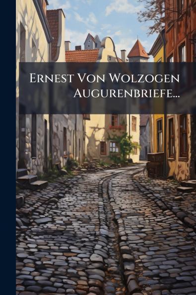 Ernest Von Wolzogen Augurenbriefe...