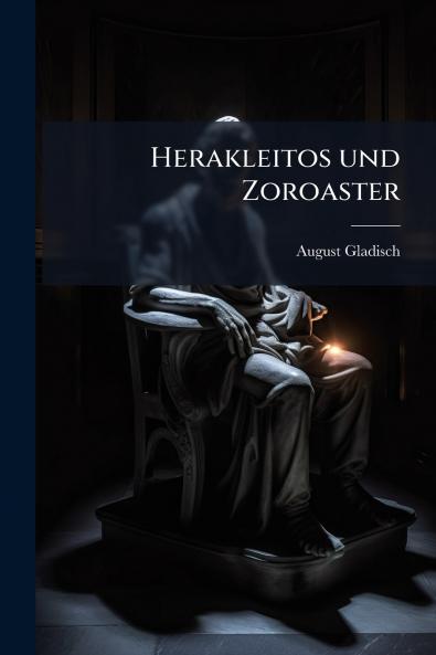Herakleitos und Zoroaster