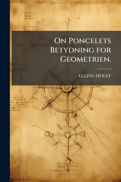 On Poncelets Betydning for Geometrien.