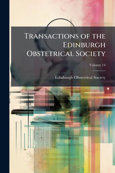 Transactions of the Edinburgh Obstetrical Society; Volume 14