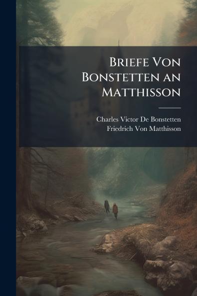 Briefe Von Bonstetten an Matthisson