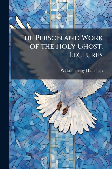 The Person and Work of the Holy Ghost Lectures