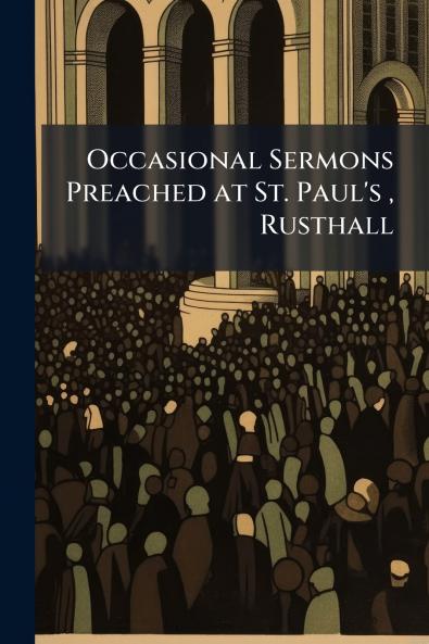Occasional Sermons Preached at St. Paul's  Rusthall