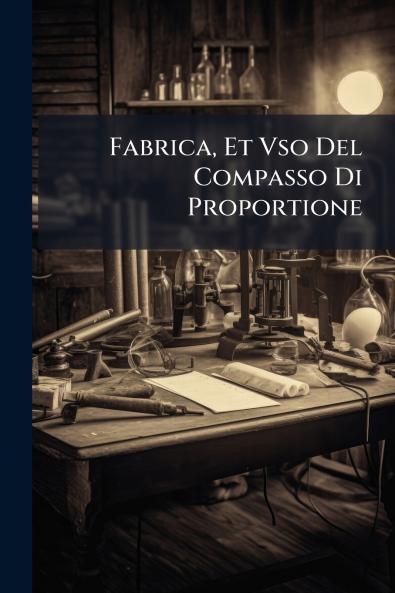 Fabrica Et Vso Del Compasso Di Proportione