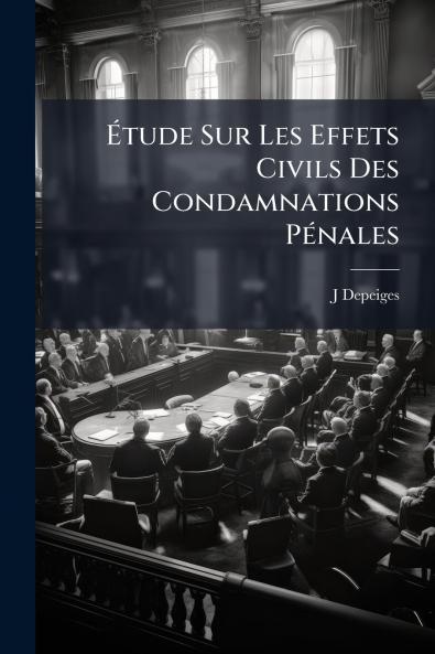 Étude Sur Les Effets Civils Des Condamnations Pénales