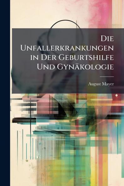 Die Unfallerkrankungen in Der Geburtshilfe Und Gynäkologie