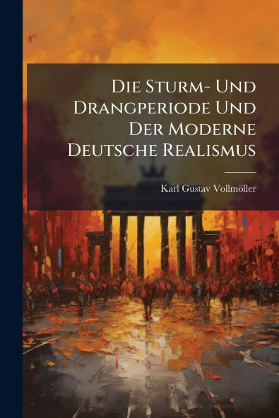 Die Sturm- Und Drangperiode Und Der Moderne Deutsche Realismus