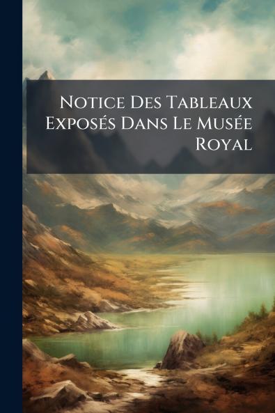Notice Des Tableaux Exposés Dans Le Musée Royal
