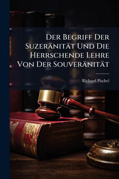 Der Begriff Der Suzeränität Und Die Herrschende Lehre Von Der Souveränität
