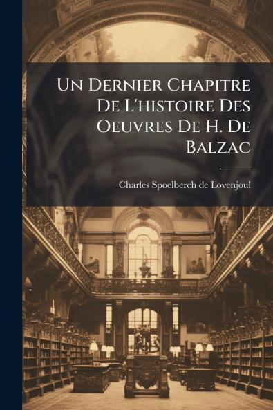 Un Dernier Chapitre De L'histoire Des Oeuvres De H. De Balzac