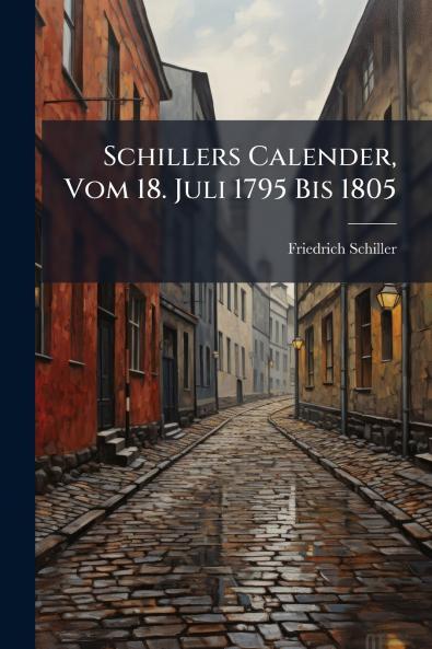 Schillers Calender Vom 18. Juli 1795 Bis 1805