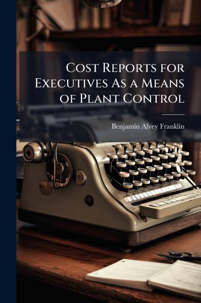 Cost Reports for Executives As a Means of Plant Control