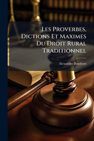 Les Proverbes Dictions Et Maximes Du Droit Rural Traditionnel