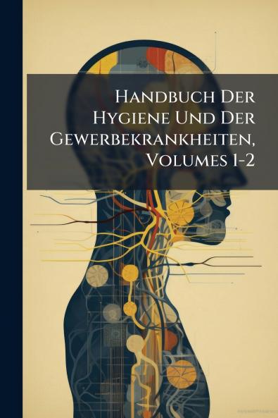 Handbuch Der Hygiene Und Der Gewerbekrankheiten Volumes 1-2