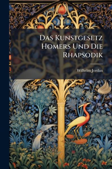Das Kunstgesetz Homers Und Die Rhapsodik