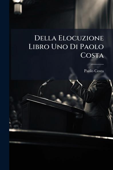 Della Elocuzione Libro Uno Di Paolo Costa