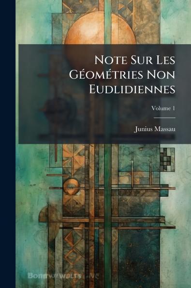 Note Sur Les Géométries Non Eudlidiennes; Volume 1