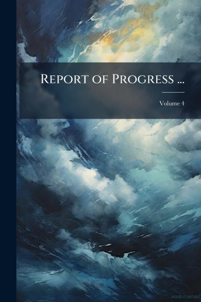 Report of Progress ...; Volume 4