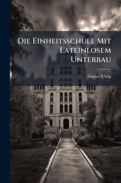 Die Einheitsschule Mit Lateinlosem Unterbau