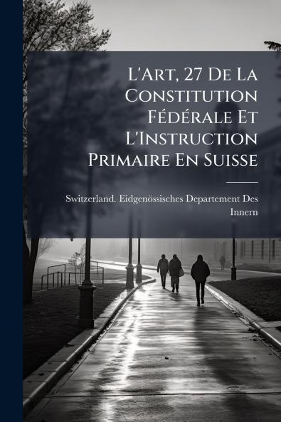 L'Art 27 De La Constitution Fédérale Et L'Instruction Primaire En Suisse