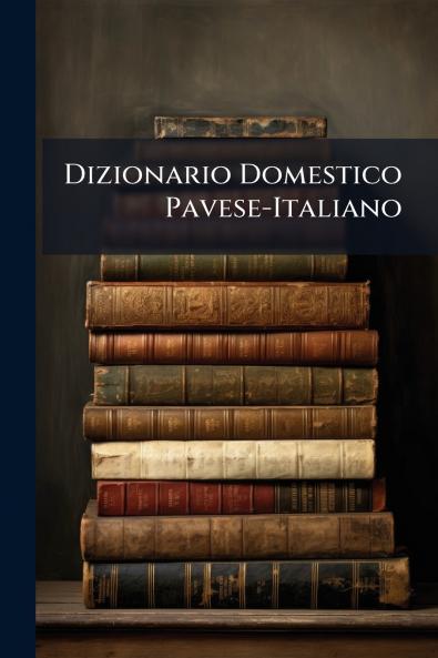 Dizionario Domestico Pavese-Italiano
