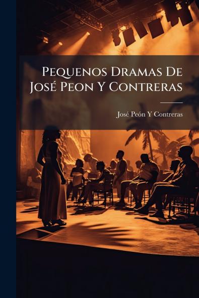 Pequenos Dramas De José Peon Y Contreras