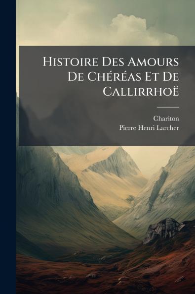 Histoire Des Amours De Chéréas Et De Callirrhoë