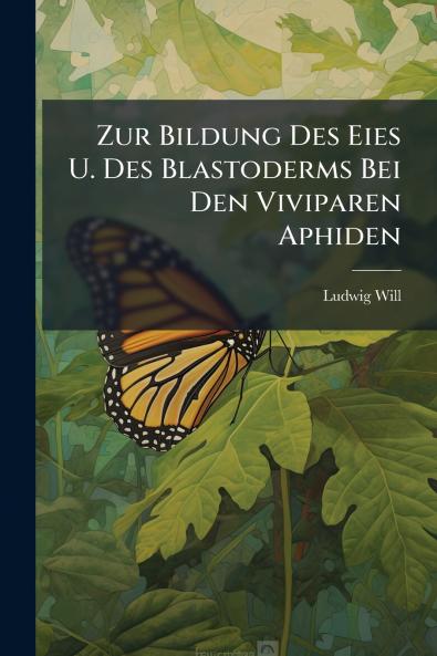 Zur Bildung Des Eies U. Des Blastoderms Bei Den Viviparen Aphiden