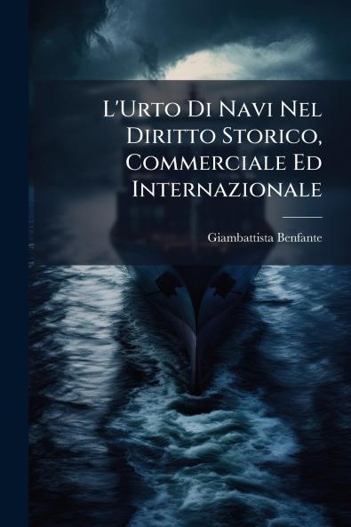 L'Urto Di Navi Nel Diritto Storico Commerciale Ed Internazionale