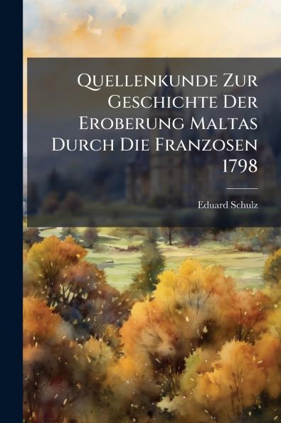 Quellenkunde Zur Geschichte Der Eroberung Maltas Durch Die Franzosen 1798