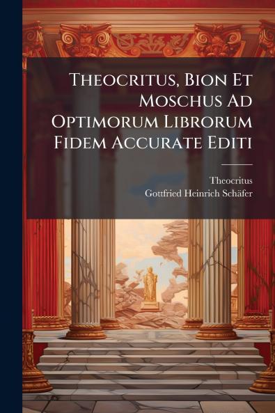 Theocritus Bion Et Moschus Ad Optimorum Librorum Fidem Accurate Editi