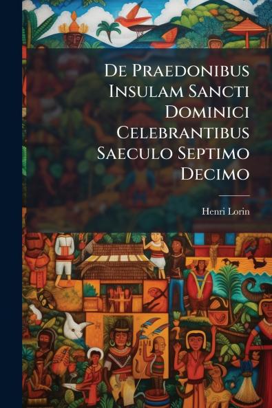 De Praedonibus Insulam Sancti Dominici Celebrantibus Saeculo Septimo Decimo