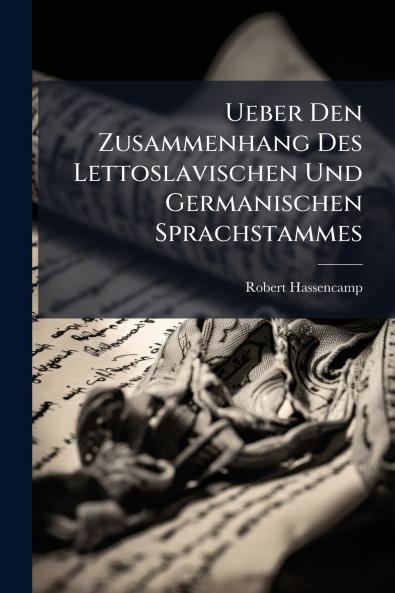 Ueber Den Zusammenhang Des Lettoslavischen Und Germanischen Sprachstammes
