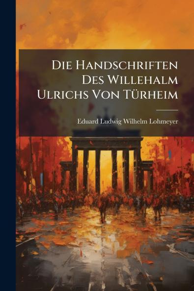 Die Handschriften Des Willehalm Ulrichs Von Türheim