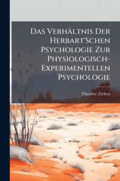 Das Verhältnis Der Herbart'Schen Psychologie Zur Physiologisch-Experimentellen Psychologie